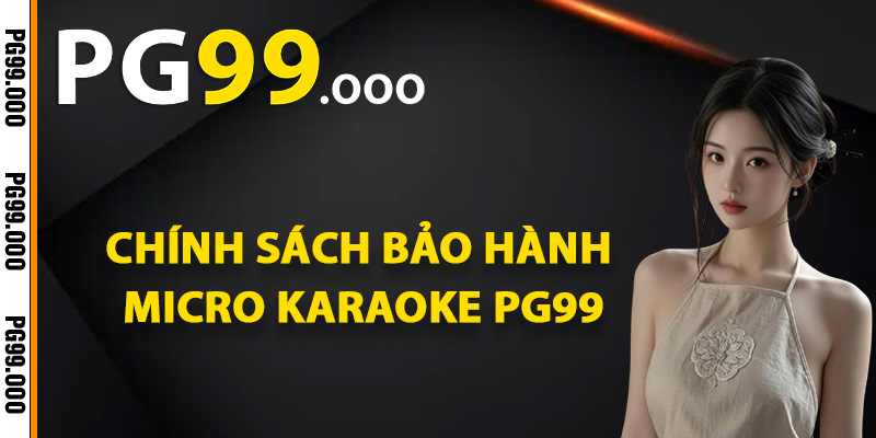 Chính sách bảo hành micro karaoke PG99