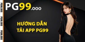 Hướng dẫn tải app PG99